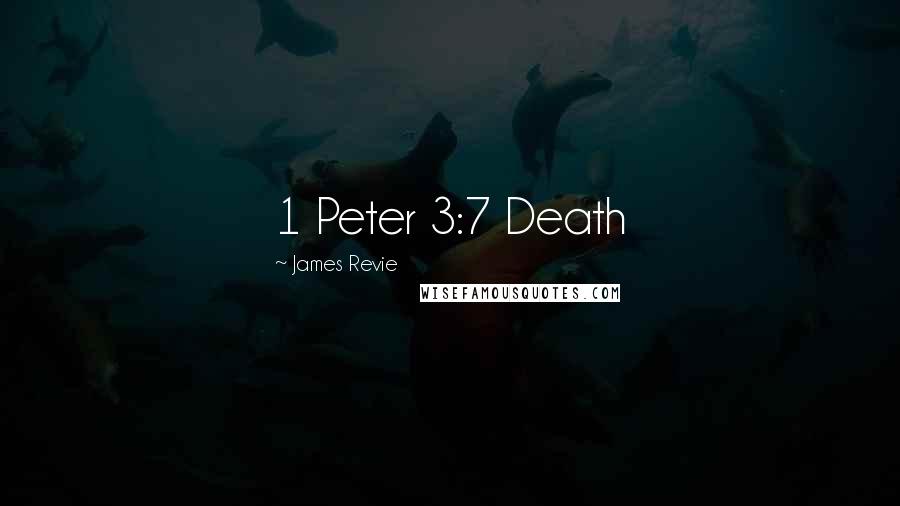 James Revie Quotes: 1 Peter 3:7 Death