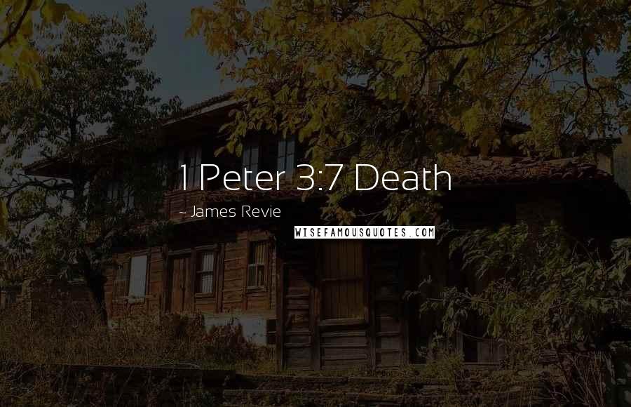 James Revie Quotes: 1 Peter 3:7 Death