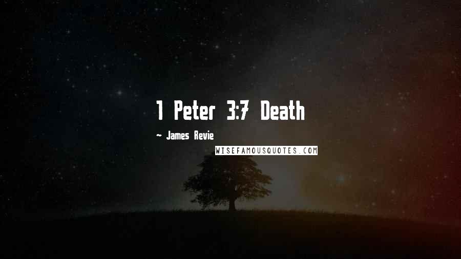 James Revie Quotes: 1 Peter 3:7 Death