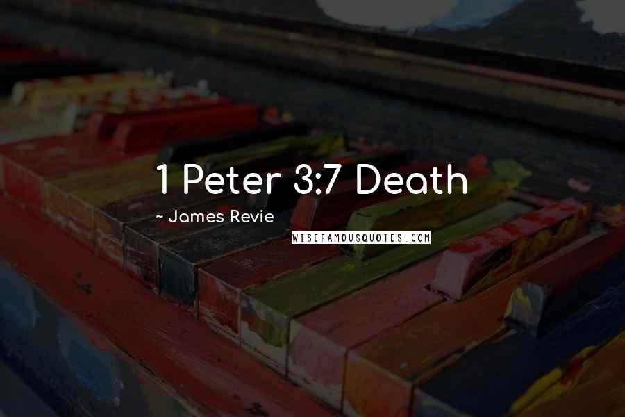 James Revie Quotes: 1 Peter 3:7 Death