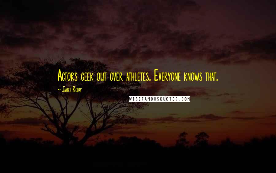 James Roday Quotes: Actors geek out over athletes. Everyone knows that.