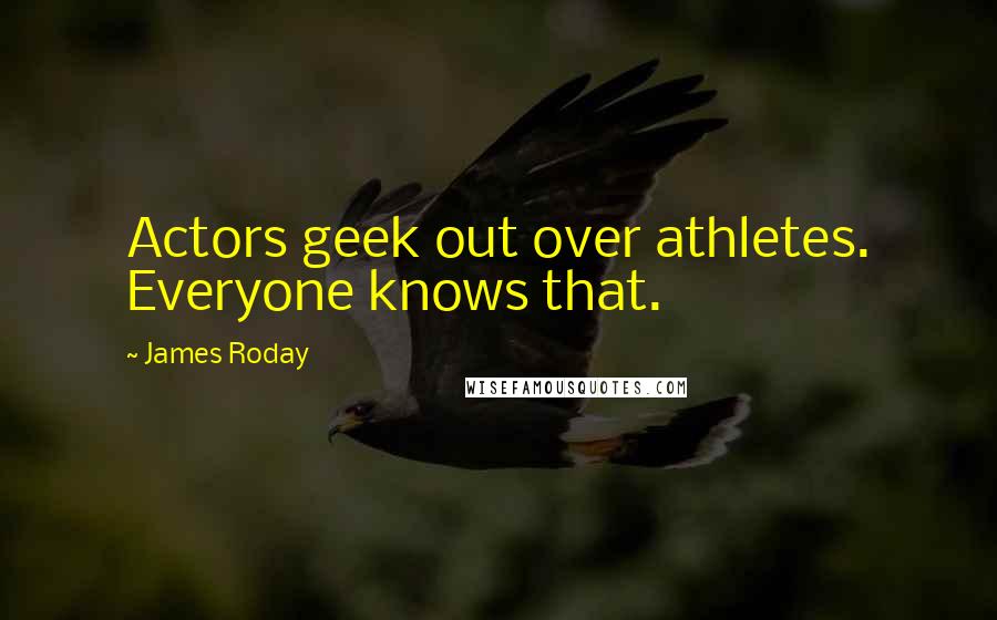 James Roday Quotes: Actors geek out over athletes. Everyone knows that.