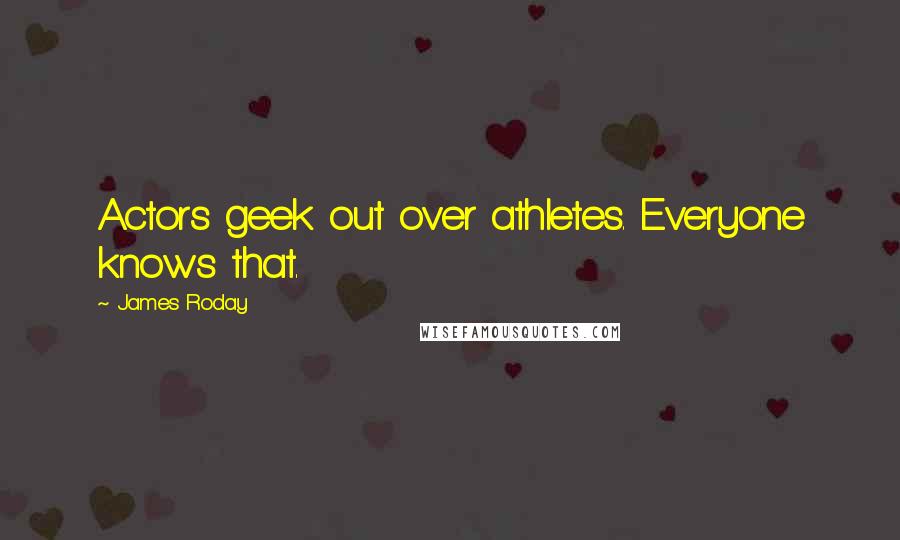 James Roday Quotes: Actors geek out over athletes. Everyone knows that.