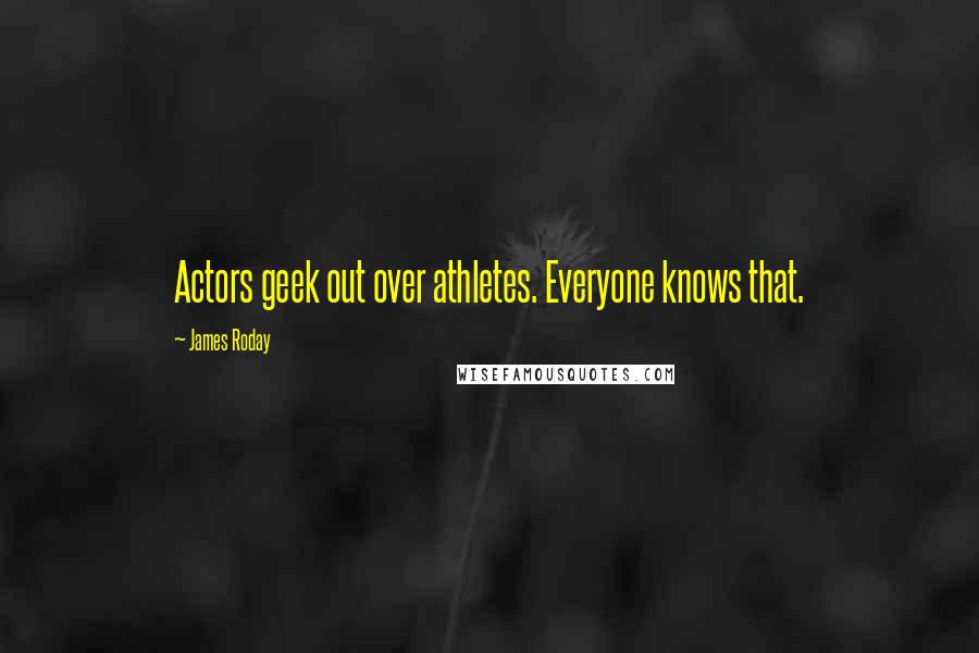 James Roday Quotes: Actors geek out over athletes. Everyone knows that.