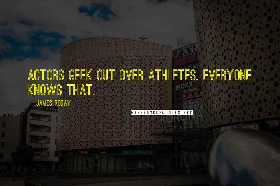 James Roday Quotes: Actors geek out over athletes. Everyone knows that.