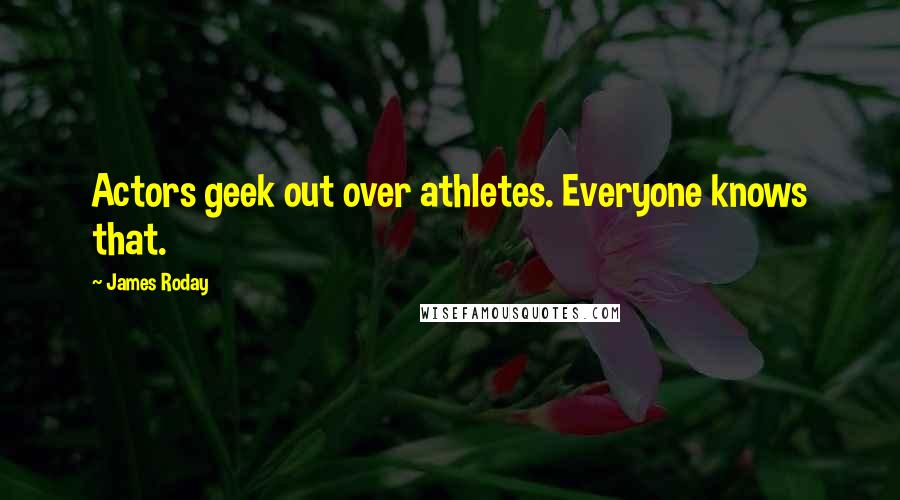 James Roday Quotes: Actors geek out over athletes. Everyone knows that.