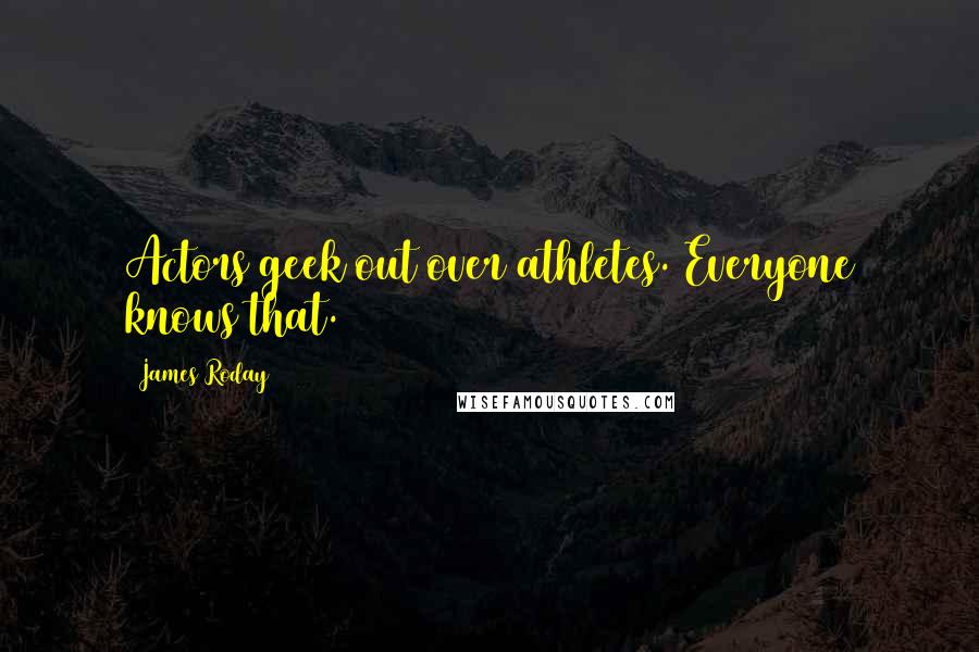 James Roday Quotes: Actors geek out over athletes. Everyone knows that.