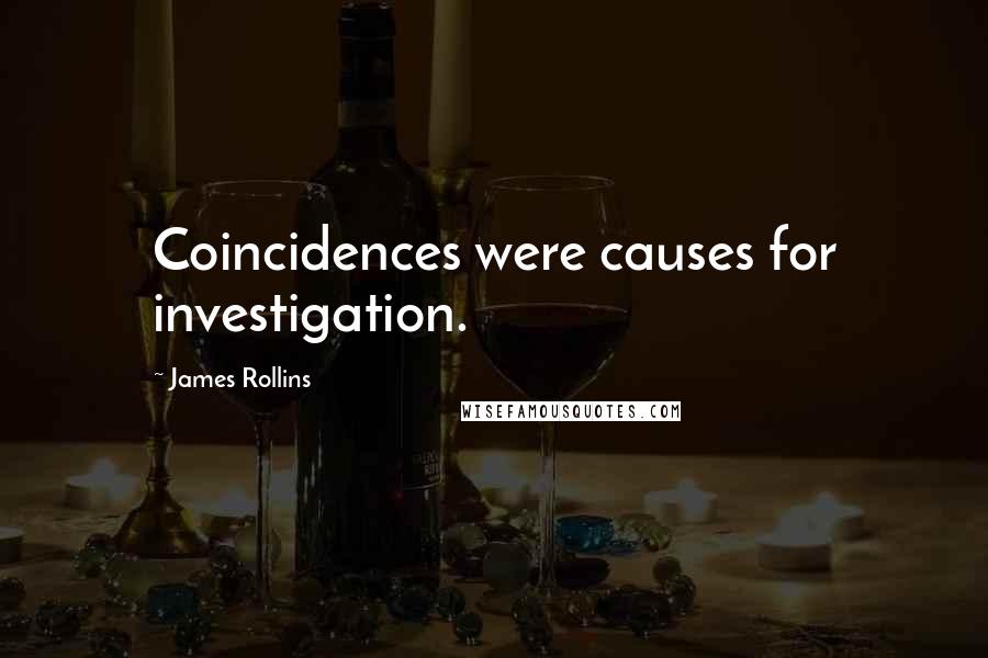 James Rollins Quotes: Coincidences were causes for investigation.