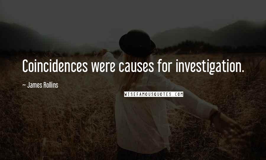 James Rollins Quotes: Coincidences were causes for investigation.