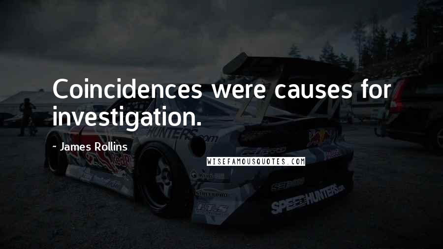 James Rollins Quotes: Coincidences were causes for investigation.