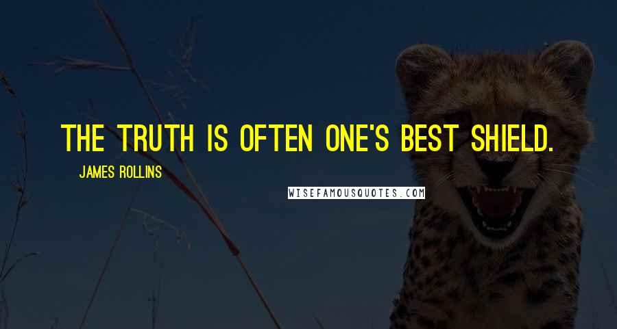 James Rollins Quotes: The truth is often one's best shield.