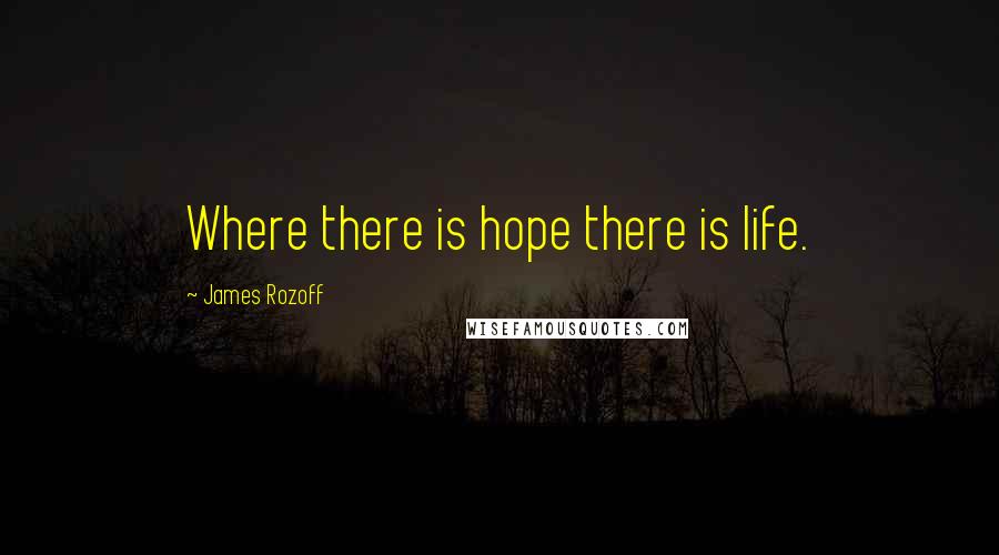 James Rozoff Quotes: Where there is hope there is life.