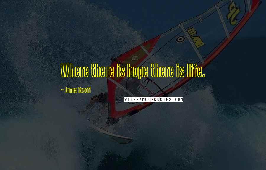 James Rozoff Quotes: Where there is hope there is life.