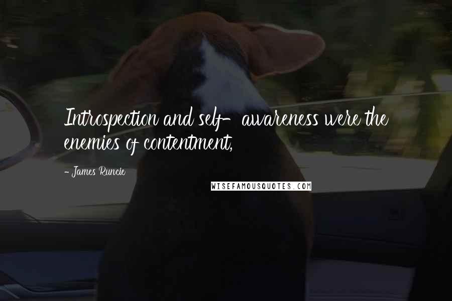 James Runcie Quotes: Introspection and self-awareness were the enemies of contentment,