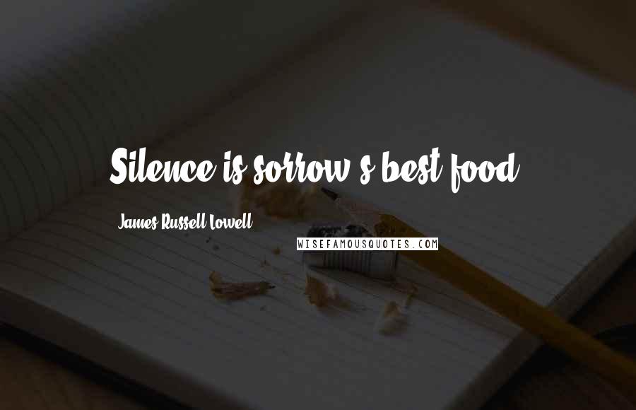 James Russell Lowell Quotes: Silence is sorrow's best food.