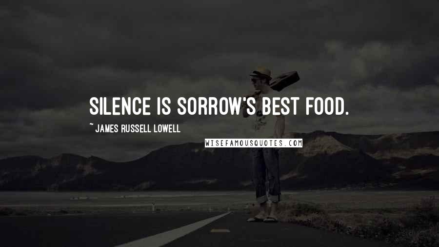 James Russell Lowell Quotes: Silence is sorrow's best food.