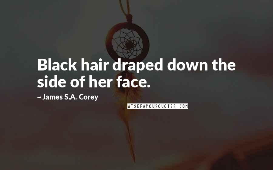 James S.A. Corey Quotes: Black hair draped down the side of her face.