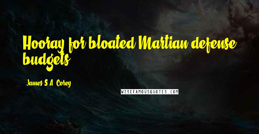 James S.A. Corey Quotes: Hooray for bloated Martian defense budgets,