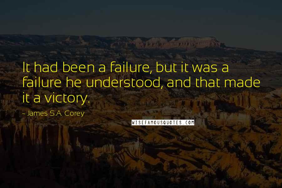 James S.A. Corey Quotes: It had been a failure, but it was a failure he understood, and that made it a victory.