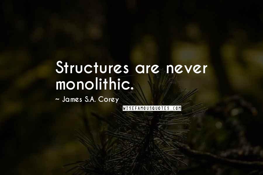 James S.A. Corey Quotes: Structures are never monolithic.