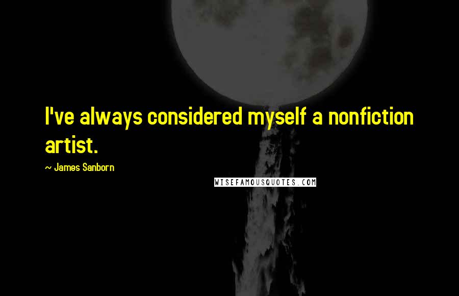 James Sanborn Quotes: I've always considered myself a nonfiction artist.