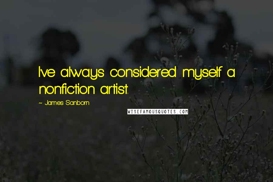 James Sanborn Quotes: I've always considered myself a nonfiction artist.