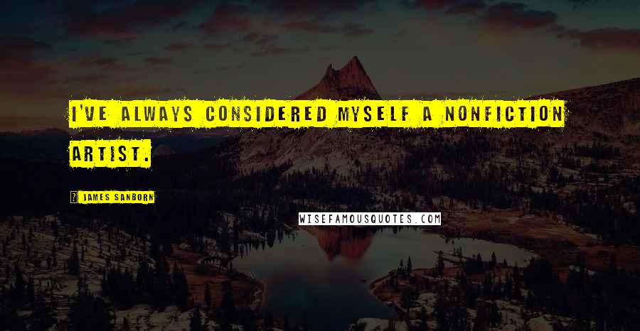 James Sanborn Quotes: I've always considered myself a nonfiction artist.
