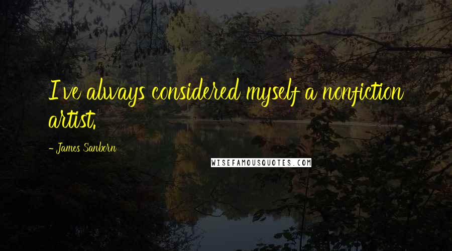 James Sanborn Quotes: I've always considered myself a nonfiction artist.