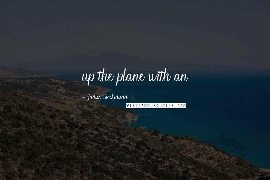 James Sieckmann Quotes: up the plane with an