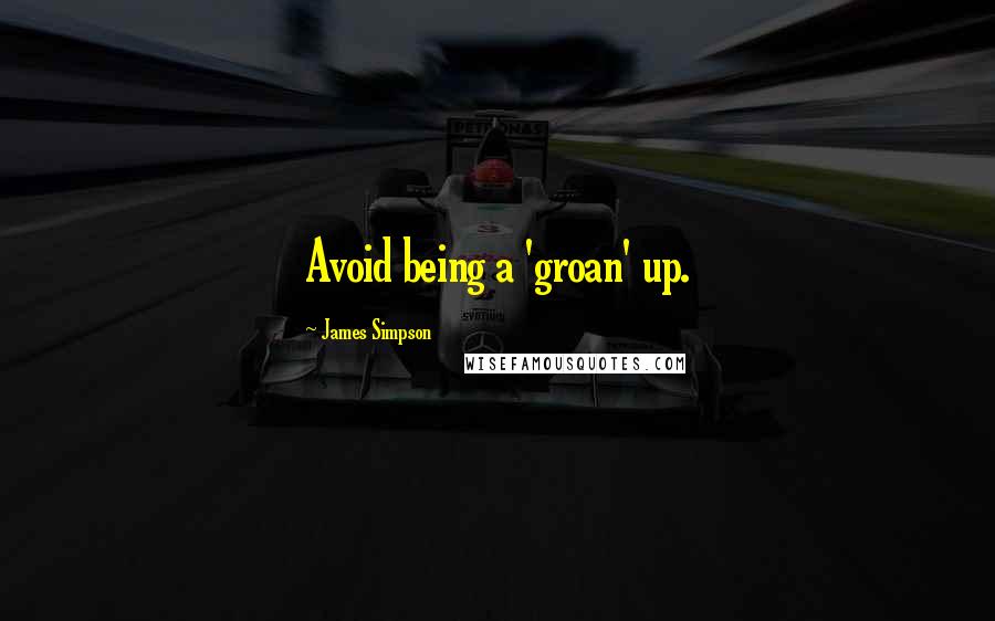 James Simpson Quotes: Avoid being a 'groan' up.