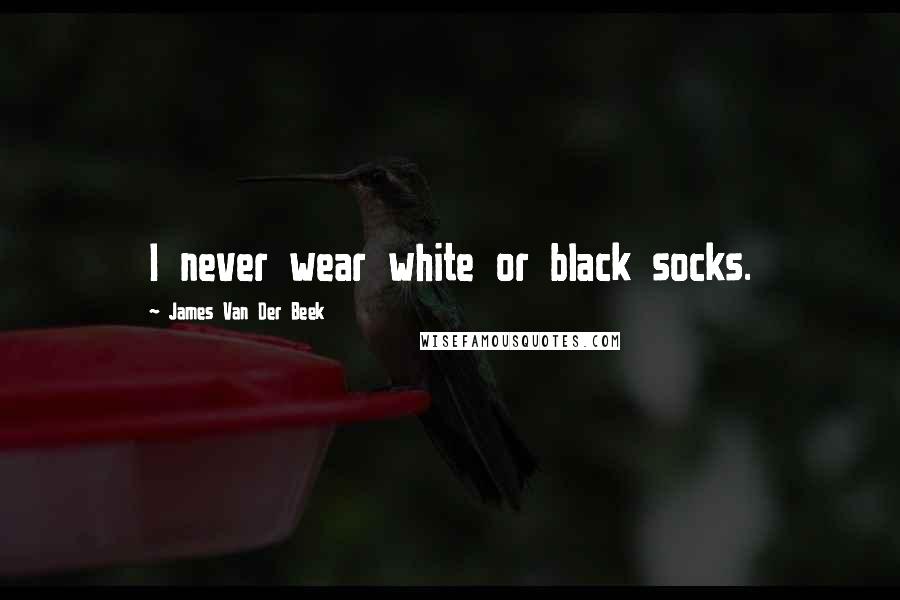 James Van Der Beek Quotes: I never wear white or black socks.