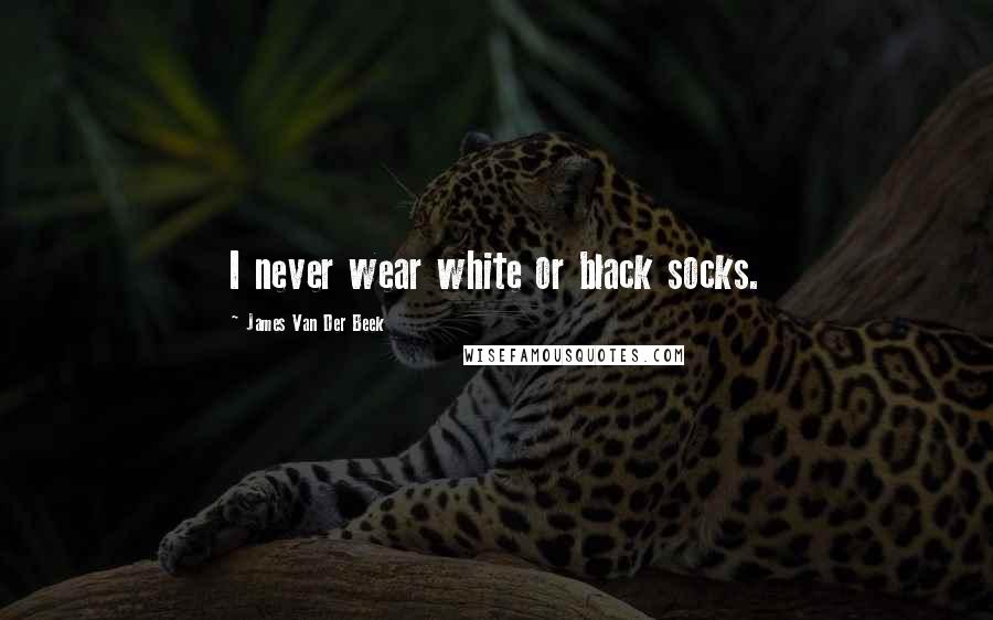 James Van Der Beek Quotes: I never wear white or black socks.