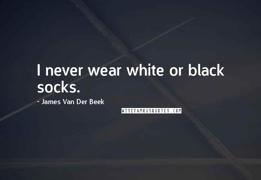 James Van Der Beek Quotes: I never wear white or black socks.