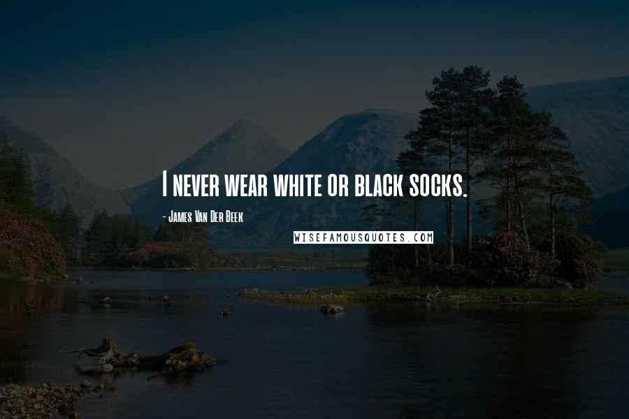 James Van Der Beek Quotes: I never wear white or black socks.