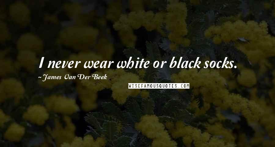 James Van Der Beek Quotes: I never wear white or black socks.