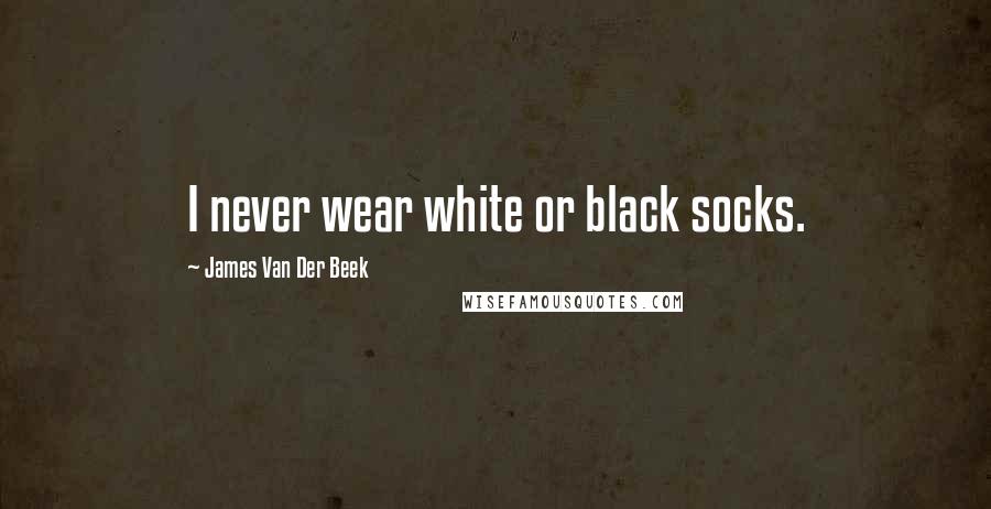 James Van Der Beek Quotes: I never wear white or black socks.