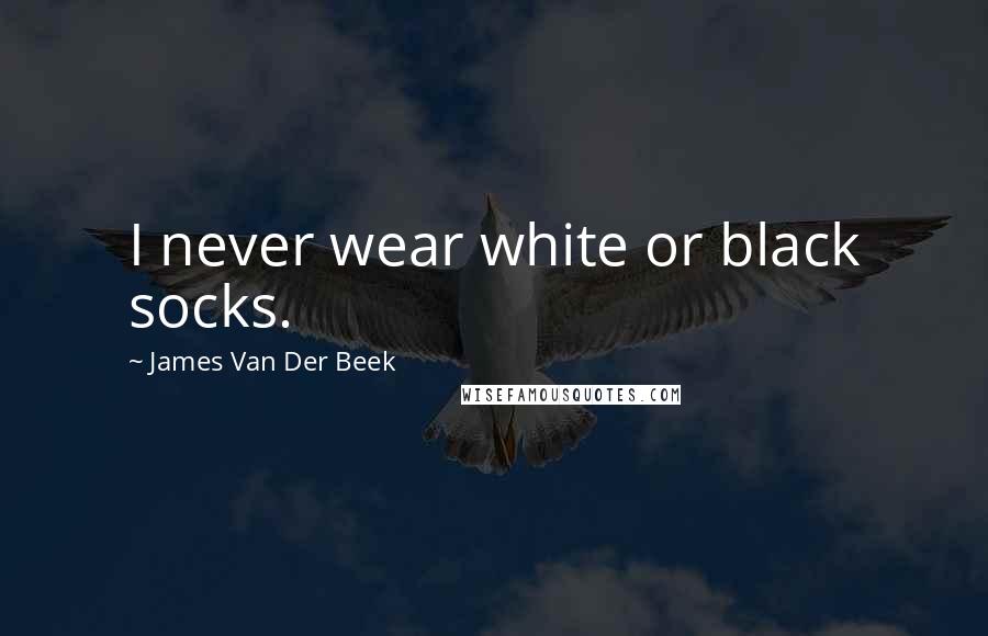 James Van Der Beek Quotes: I never wear white or black socks.