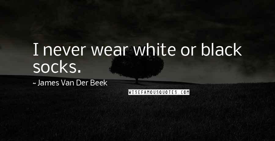 James Van Der Beek Quotes: I never wear white or black socks.