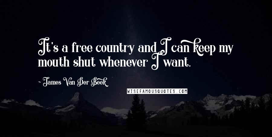 James Van Der Beek Quotes: It's a free country and I can keep my mouth shut whenever I want.