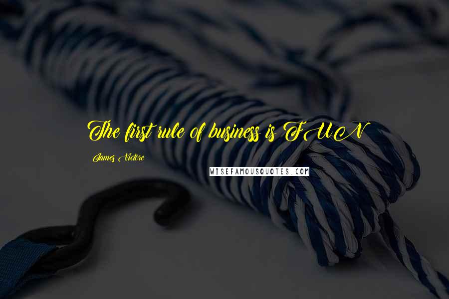 James Victore Quotes: The first rule of business is FUN