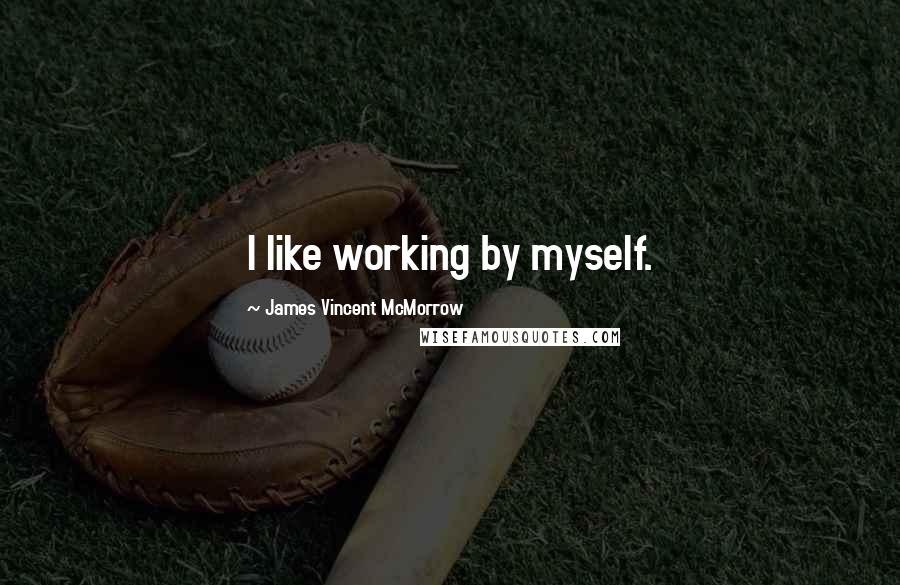 James Vincent McMorrow Quotes: I like working by myself.