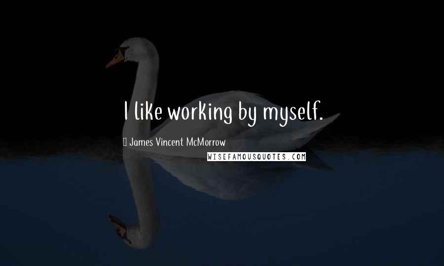 James Vincent McMorrow Quotes: I like working by myself.