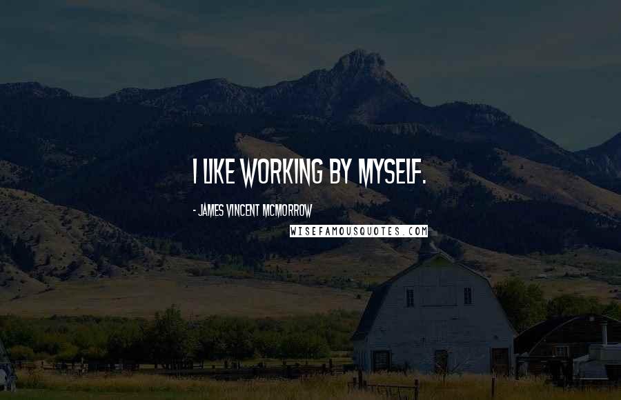 James Vincent McMorrow Quotes: I like working by myself.