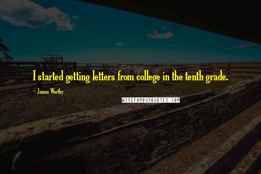 James Worthy Quotes: I started getting letters from college in the tenth grade.