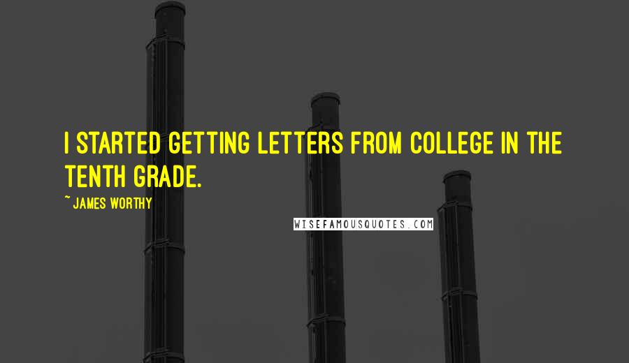 James Worthy Quotes: I started getting letters from college in the tenth grade.