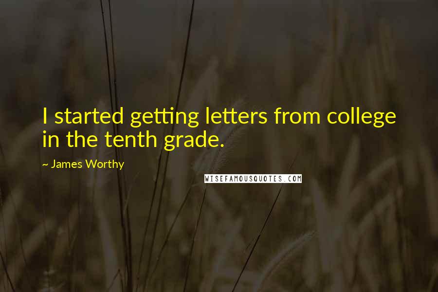 James Worthy Quotes: I started getting letters from college in the tenth grade.