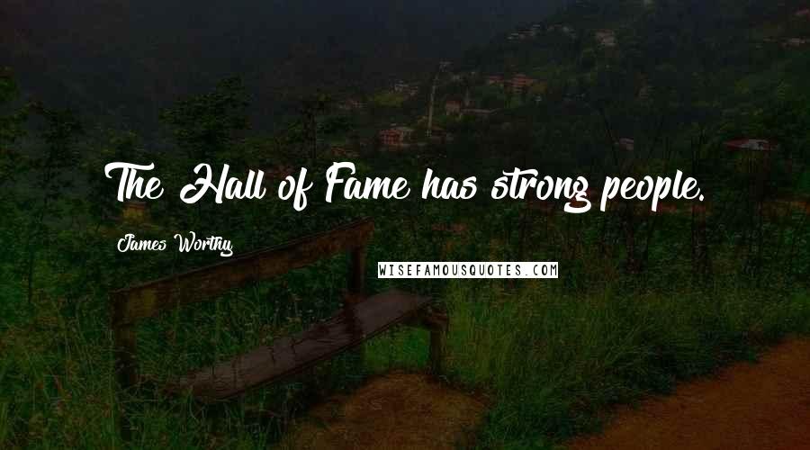 James Worthy Quotes: The Hall of Fame has strong people.
