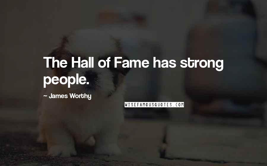 James Worthy Quotes: The Hall of Fame has strong people.