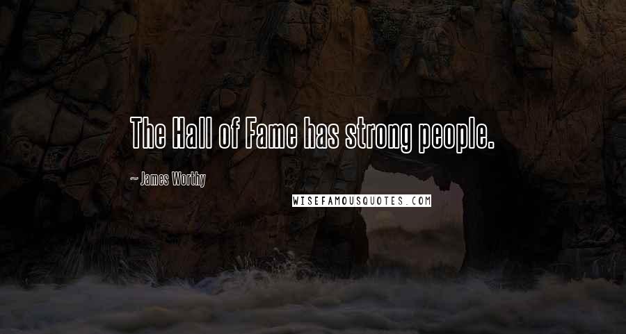 James Worthy Quotes: The Hall of Fame has strong people.