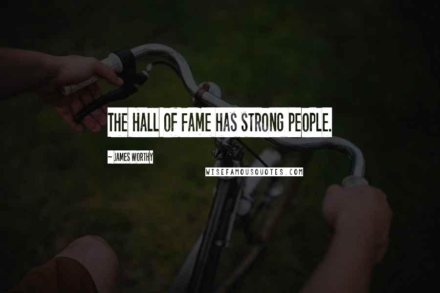 James Worthy Quotes: The Hall of Fame has strong people.